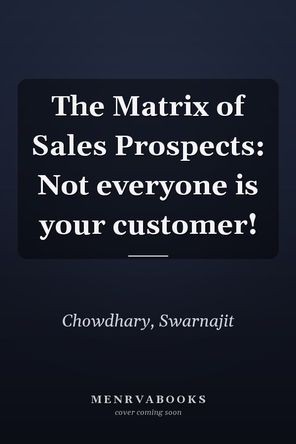 The Matrix of Sales Prospects: Not everyone is your customer!