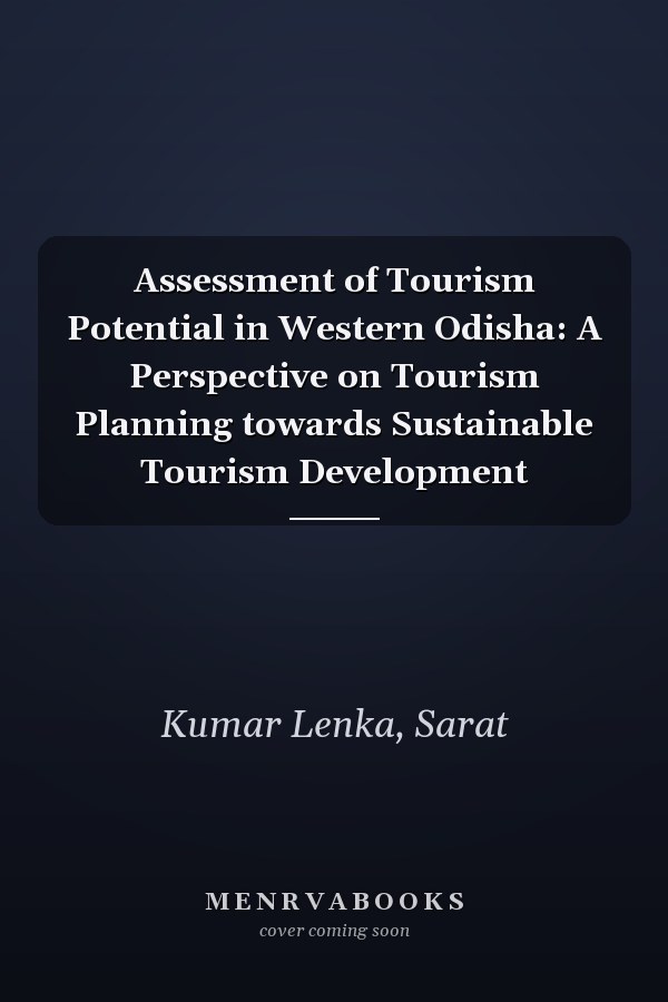 Assessment of Tourism Potential in Western Odisha: A Perspective on Tourism Planning towards Sustainable Tourism Development