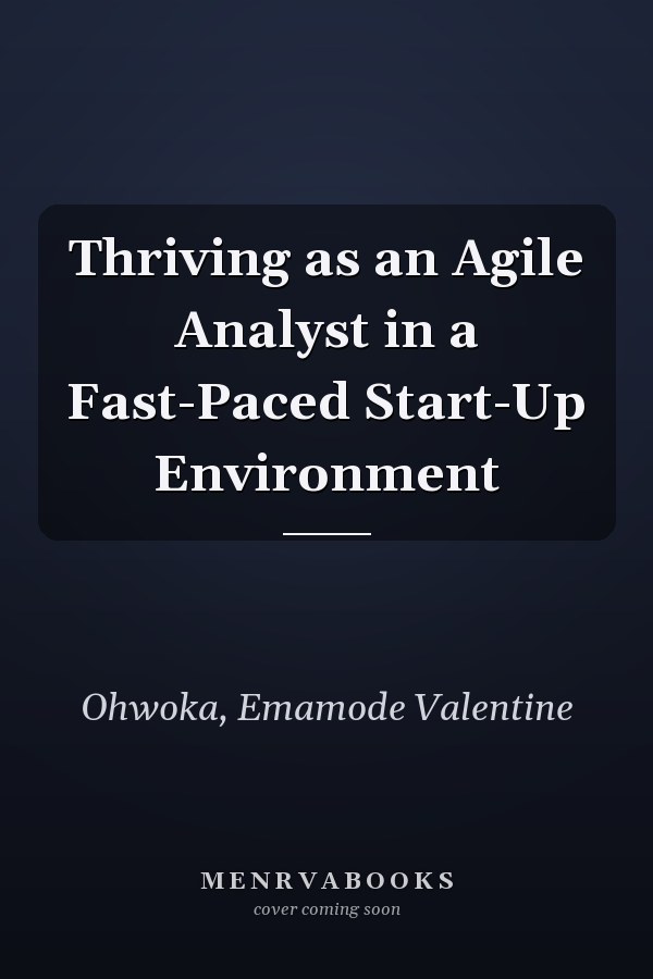 Thriving as an Agile Analyst in a Fast-Paced Start-Up Environment