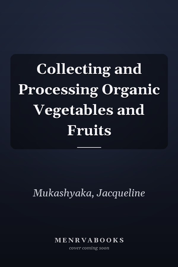 Collecting and Processing Organic Vegetables and Fruits