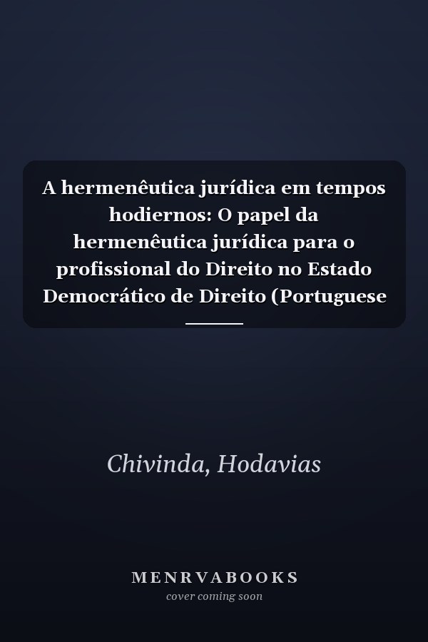 A hermenêutica jurídica em tempos hodiernos: O papel da hermenêutica jurídica para o profissional do Direito no Estado Democrático de Direito (Portuguese Edition)