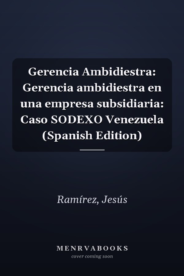 Gerencia Ambidiestra: Gerencia ambidiestra en una empresa subsidiaria: Caso SODEXO Venezuela (Spanish Edition)