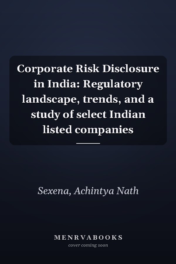 Corporate Risk Disclosure in India: Regulatory landscape, trends, and a study of select Indian listed companies