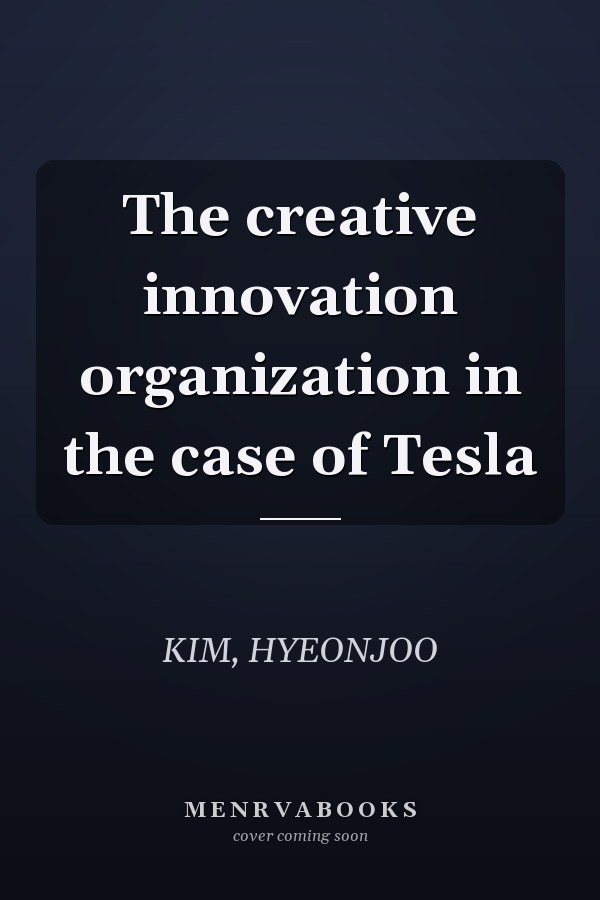 The creative innovation organization in the case of Tesla