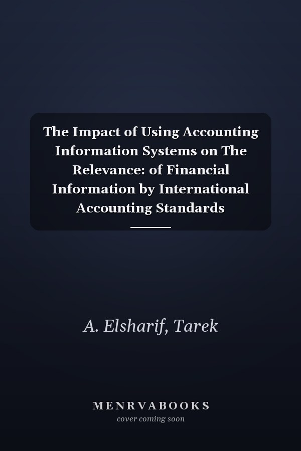 The Impact of Using Accounting Information Systems on The Relevance: of Financial Information by International Accounting Standards (IAS)Empirical Study