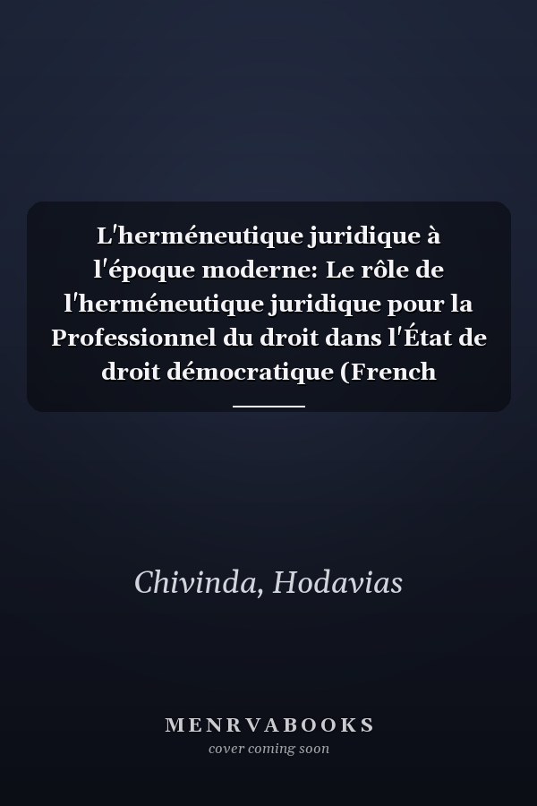 L'herméneutique juridique à l'époque moderne: Le rôle de l'herméneutique juridique pour la Professionnel du droit dans l'État de droit démocratique (French Edition)