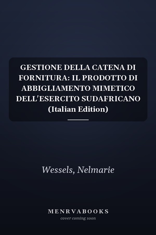 GESTIONE DELLA CATENA DI FORNITURA: IL PRODOTTO DI ABBIGLIAMENTO MIMETICO DELL'ESERCITO SUDAFRICANO (Italian Edition)