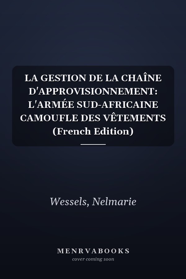 LA GESTION DE LA CHAÎNE D'APPROVISIONNEMENT: L'ARMÉE SUD-AFRICAINE CAMOUFLE DES VÊTEMENTS (French Edition)