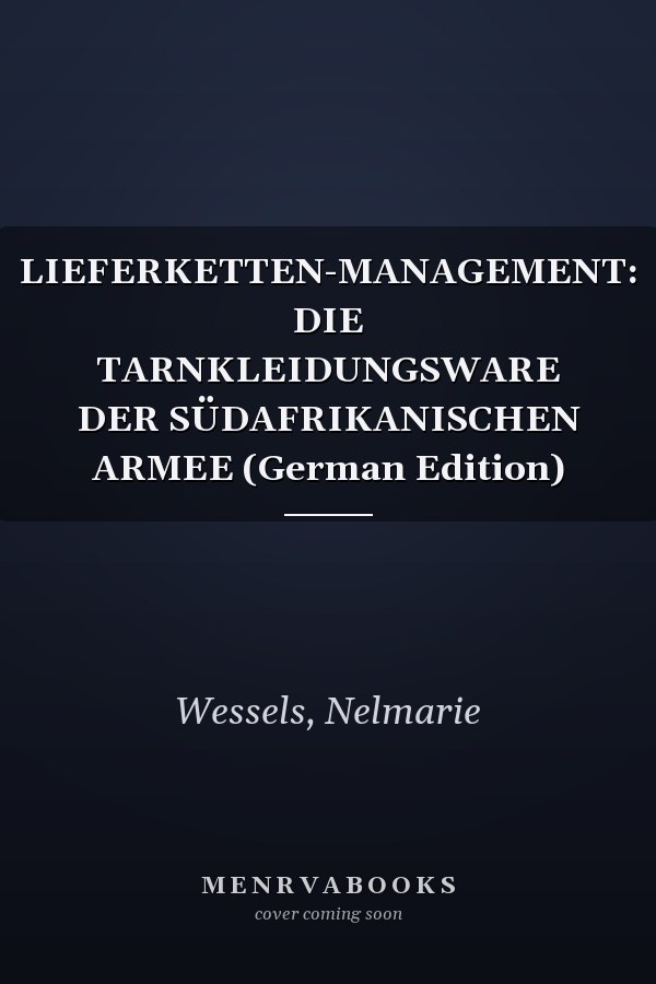 LIEFERKETTEN-MANAGEMENT: DIE TARNKLEIDUNGSWARE DER SÜDAFRIKANISCHEN ARMEE (German Edition)