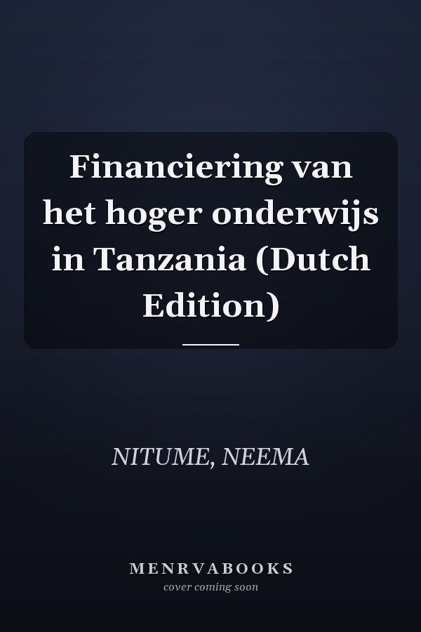Financiering van het hoger onderwijs in Tanzania (Dutch Edition)