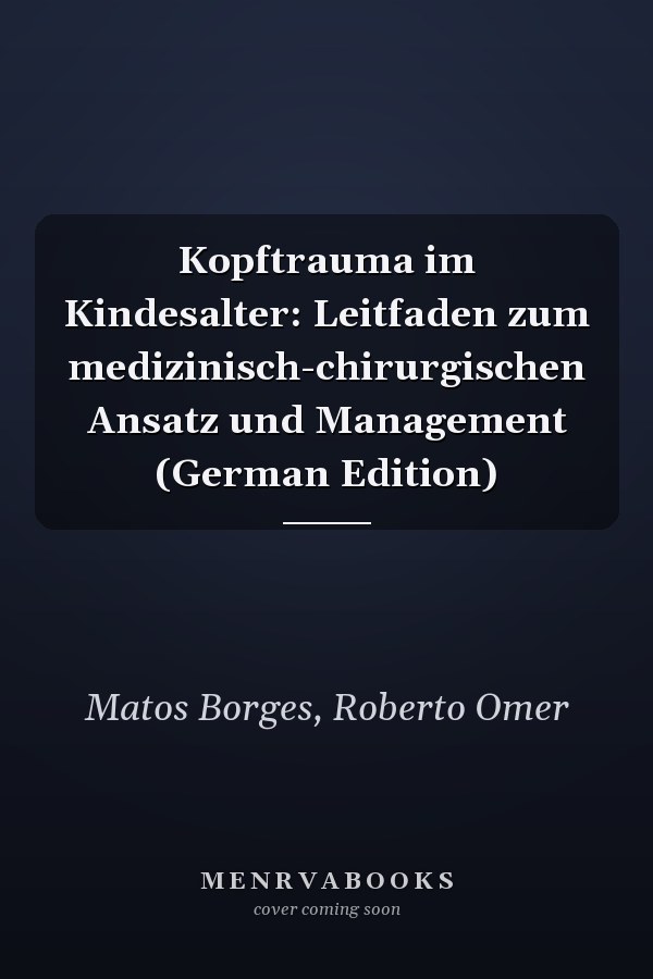 Kopftrauma im Kindesalter: Leitfaden zum medizinisch-chirurgischen Ansatz und Management (German Edition)