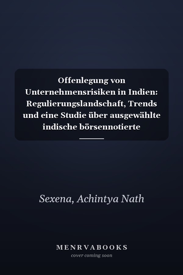 Offenlegung von Unternehmensrisiken in Indien: Regulierungslandschaft, Trends und eine Studie über ausgewählte indische börsennotierte Unternehmen (German Edition)