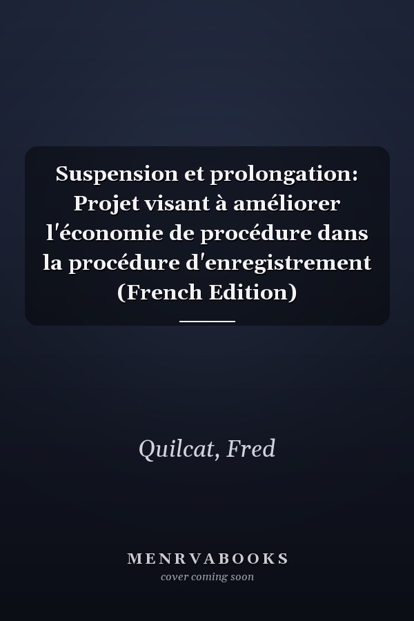Suspension et prolongation: Projet visant à améliorer l'économie de procédure dans la procédure d'enregistrement (French Edition)