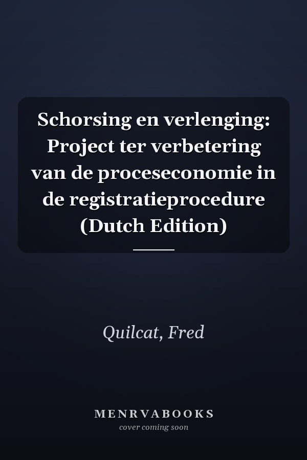 Schorsing en verlenging: Project ter verbetering van de proceseconomie in de registratieprocedure (Dutch Edition)