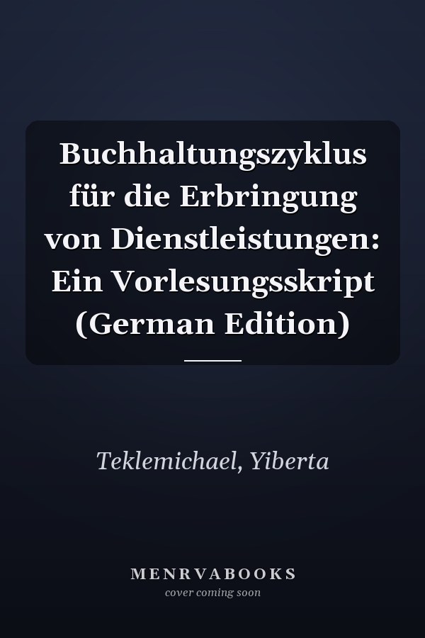 Buchhaltungszyklus für die Erbringung von Dienstleistungen: Ein Vorlesungsskript (German Edition)
