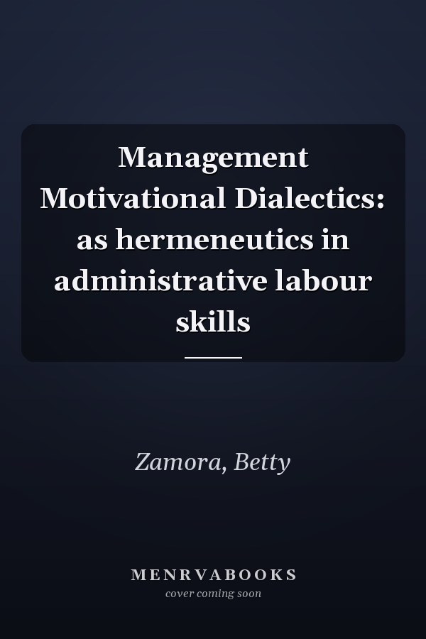 Management Motivational Dialectics: as hermeneutics in administrative labour skills