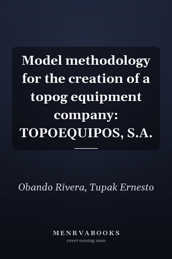 Model methodology for the creation of a topog equipment company: TOPOEQUIPOS, S.A.