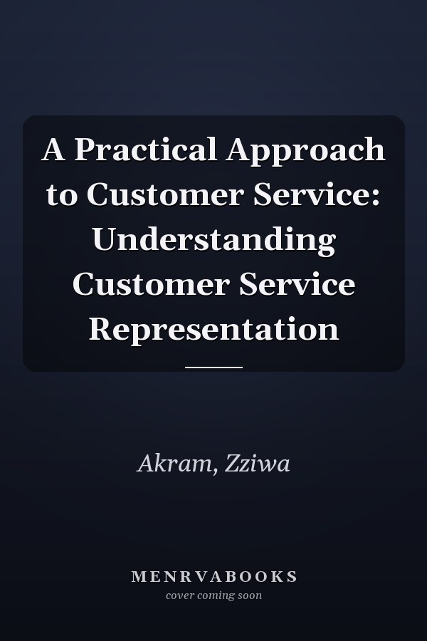 A Practical Approach to Customer Service: Understanding Customer Service Representation