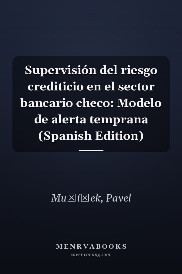 Supervisión del riesgo crediticio en el sector bancario checo: Modelo de alerta temprana (Spanish Edition)
