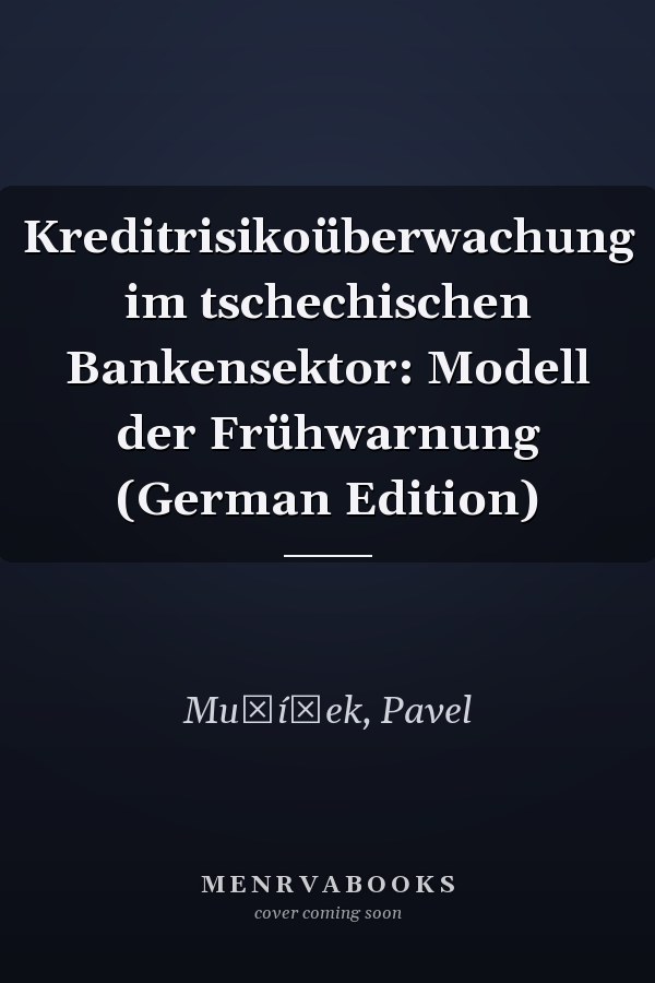 Kreditrisikoüberwachung im tschechischen Bankensektor: Modell der Frühwarnung (German Edition)