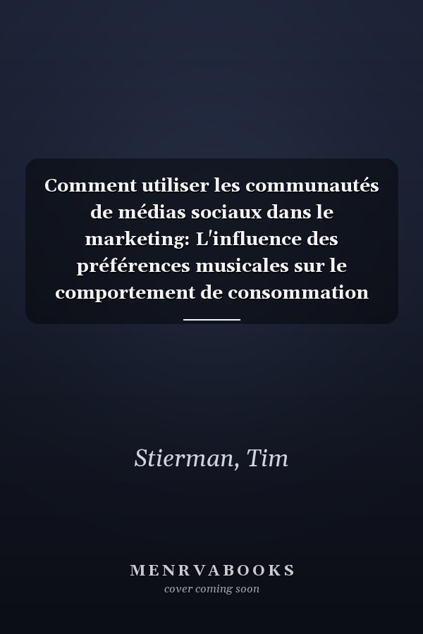 Comment utiliser les communautés de médias sociaux dans le marketing: L'influence des préférences musicales sur le comportement de consommation des membres de la communauté (French Edition)
