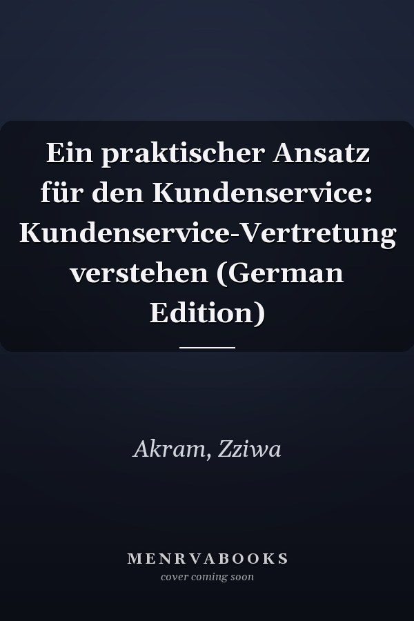 Ein praktischer Ansatz für den Kundenservice: Kundenservice-Vertretung verstehen (German Edition)