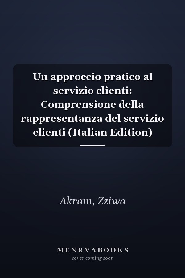 Un approccio pratico al servizio clienti: Comprensione della rappresentanza del servizio clienti (Italian Edition)