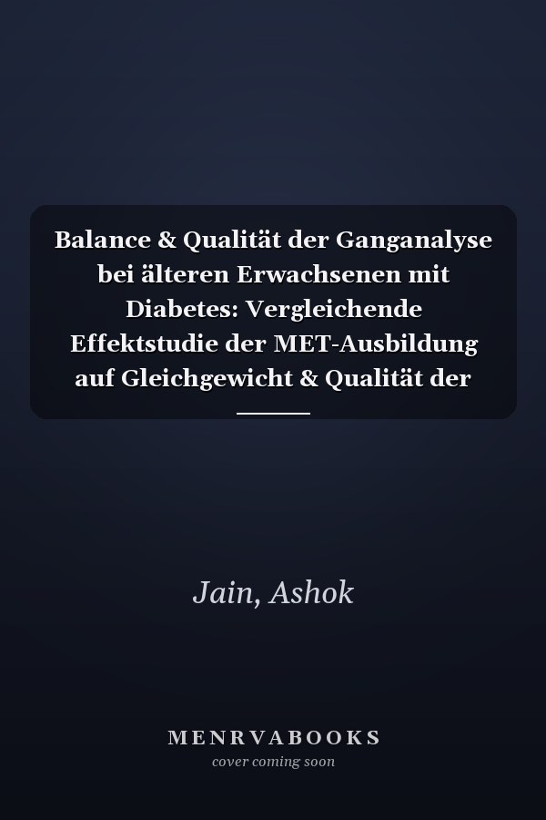 Balance & Qualität der Ganganalyse bei älteren Erwachsenen mit Diabetes: Vergleichende Effektstudie der MET-Ausbildung auf Gleichgewicht & Qualität der Ganganalyse (German Edition)