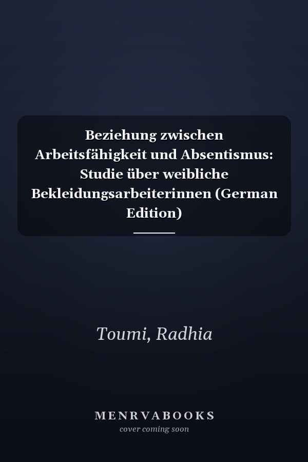 Beziehung zwischen Arbeitsfähigkeit und Absentismus: Studie über weibliche Bekleidungsarbeiterinnen (German Edition)