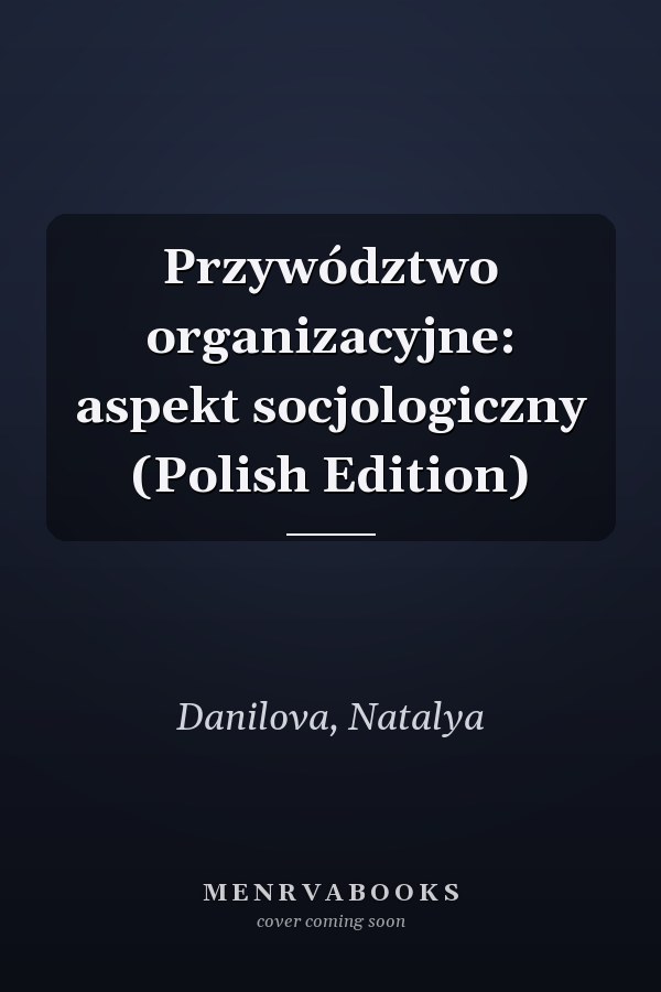 Przywództwo organizacyjne: aspekt socjologiczny (Polish Edition)