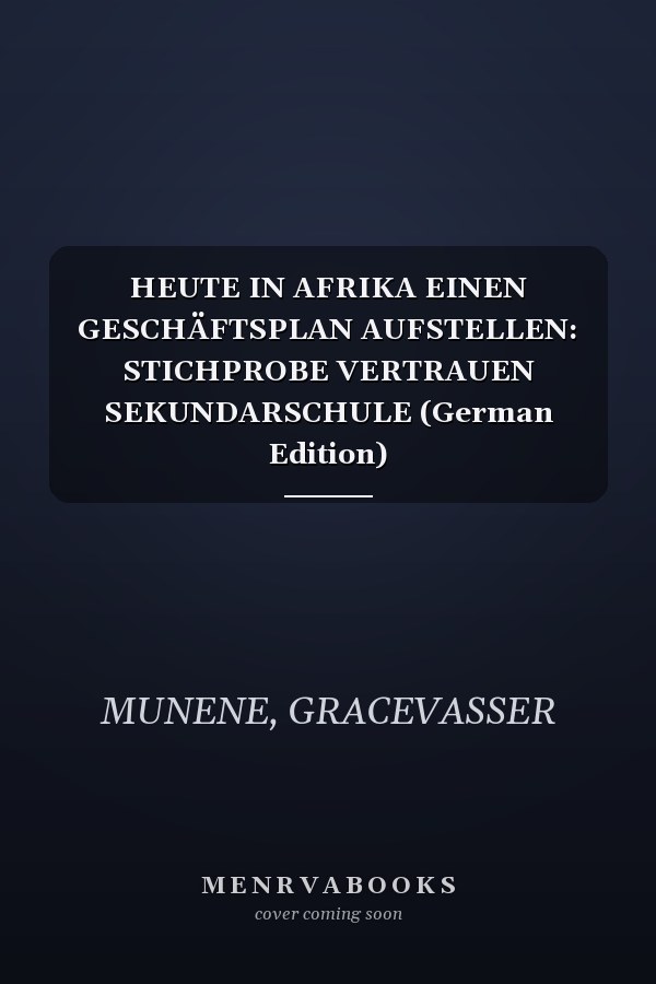 HEUTE IN AFRIKA EINEN GESCHÄFTSPLAN AUFSTELLEN: STICHPROBE VERTRAUEN SEKUNDARSCHULE (German Edition)