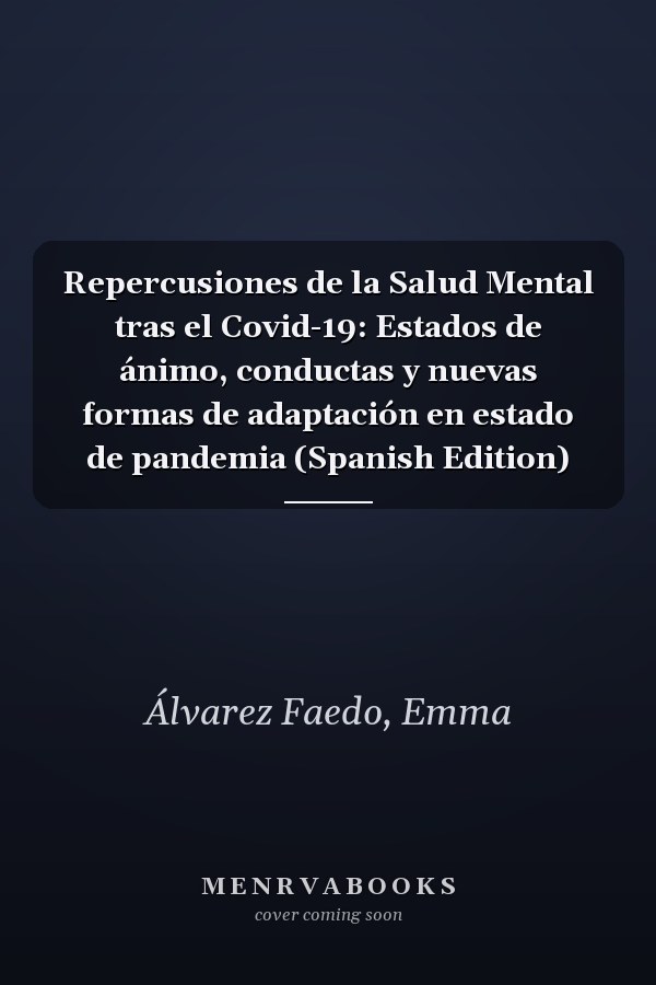 Repercusiones de la Salud Mental tras el Covid-19: Estados de ánimo, conductas y nuevas formas de adaptación en estado de pandemia (Spanish Edition)