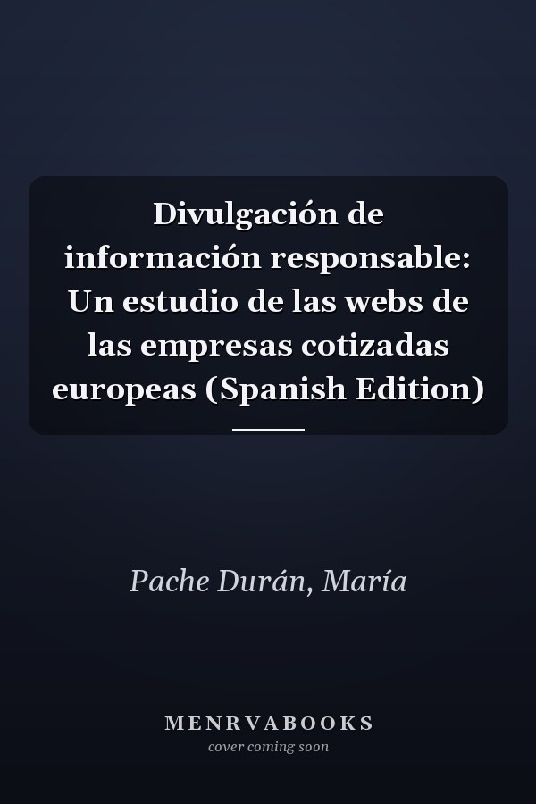 Divulgación de información responsable: Un estudio de las webs de las empresas cotizadas europeas (Spanish Edition)