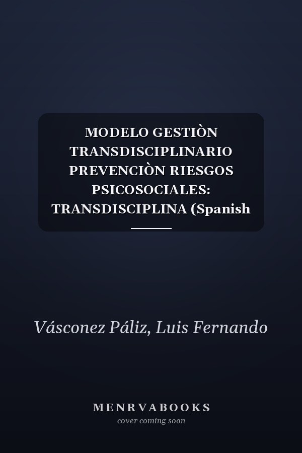 MODELO GESTIÒN TRANSDISCIPLINARIO PREVENCIÒN RIESGOS PSICOSOCIALES: TRANSDISCIPLINA (Spanish Edition)