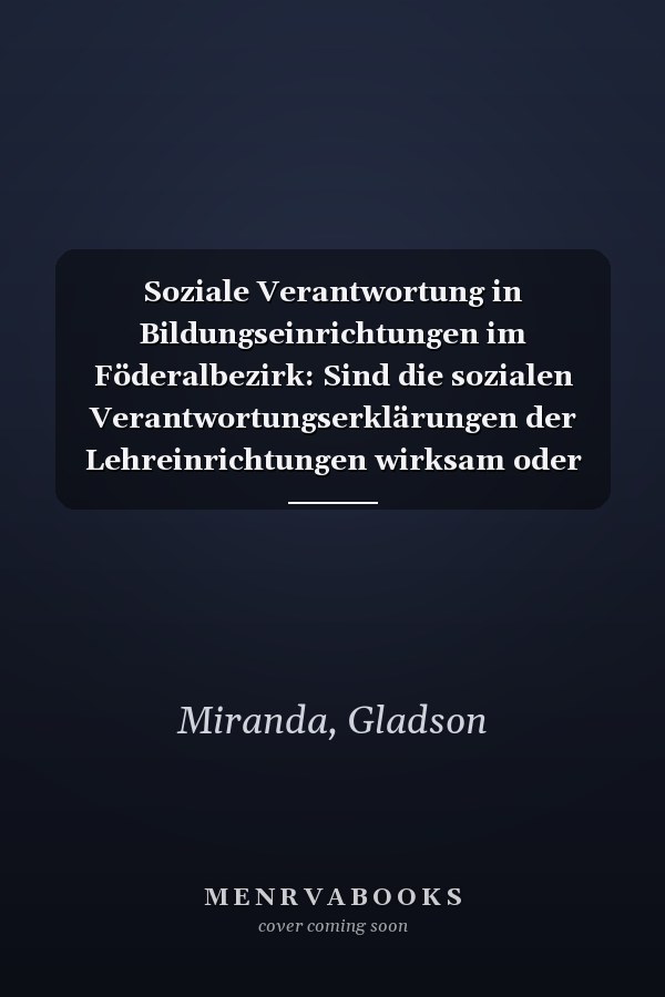 Soziale Verantwortung in Bildungseinrichtungen im Föderalbezirk: Sind die sozialen Verantwortungserklärungen der Lehreinrichtungen wirksam oder nur Marketingaktionen? (German Edition)