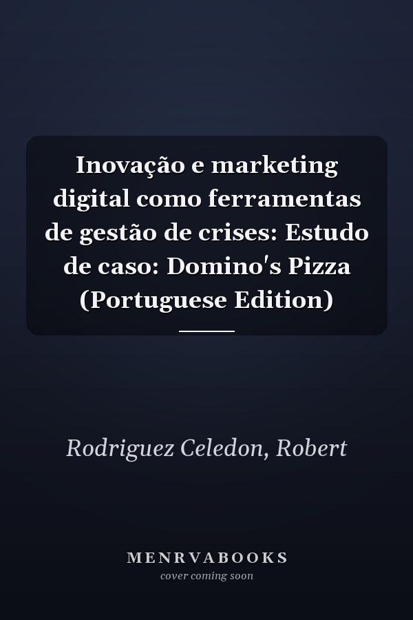 Inovação e marketing digital como ferramentas de gestão de crises: Estudo de caso: Domino's Pizza (Portuguese Edition)