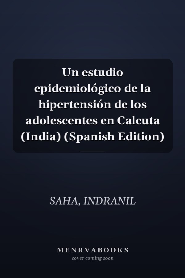Un estudio epidemiológico de la hipertensión de los adolescentes en Calcuta (India) (Spanish Edition)