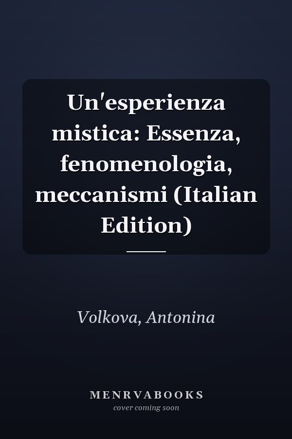 Un'esperienza mistica: Essenza, fenomenologia, meccanismi (Italian Edition)
