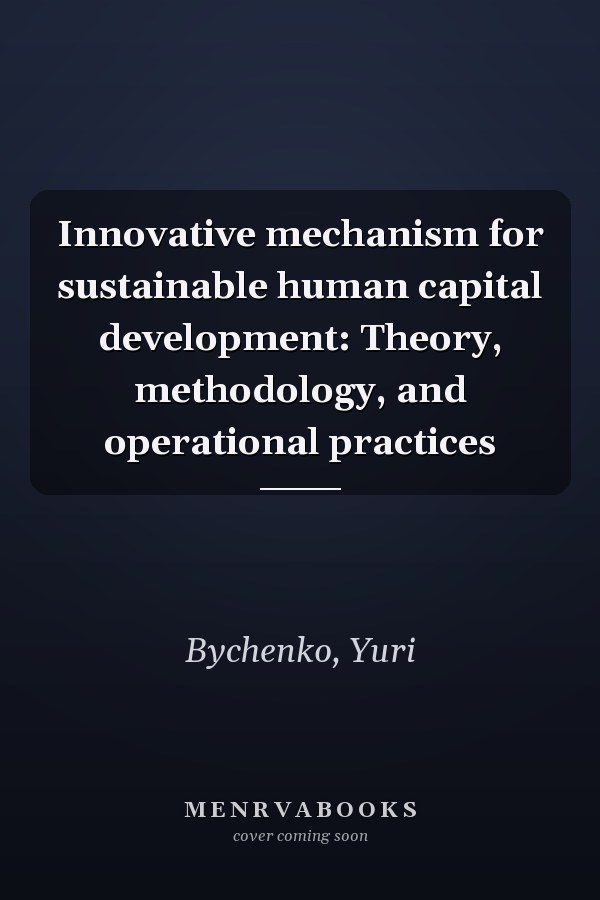 Innovative mechanism for sustainable human capital development: Theory, methodology, and operational practices