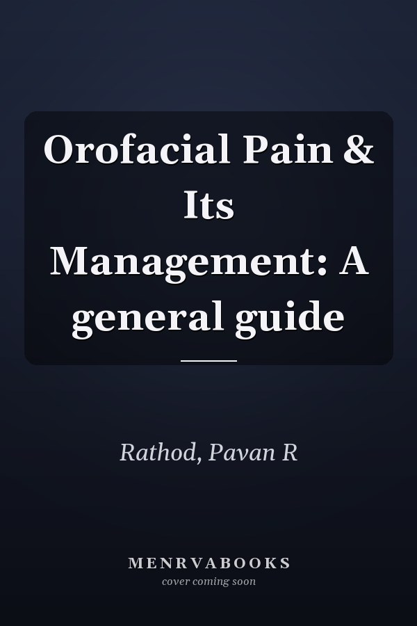 Orofacial Pain & Its Management: A general guide