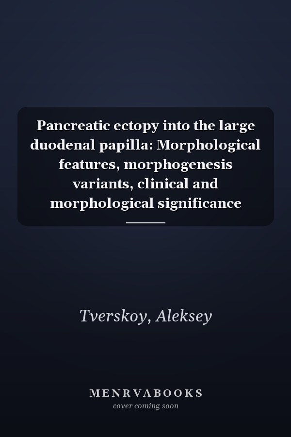 Pancreatic ectopy into the large duodenal papilla: Morphological features, morphogenesis variants, clinical and morphological significance