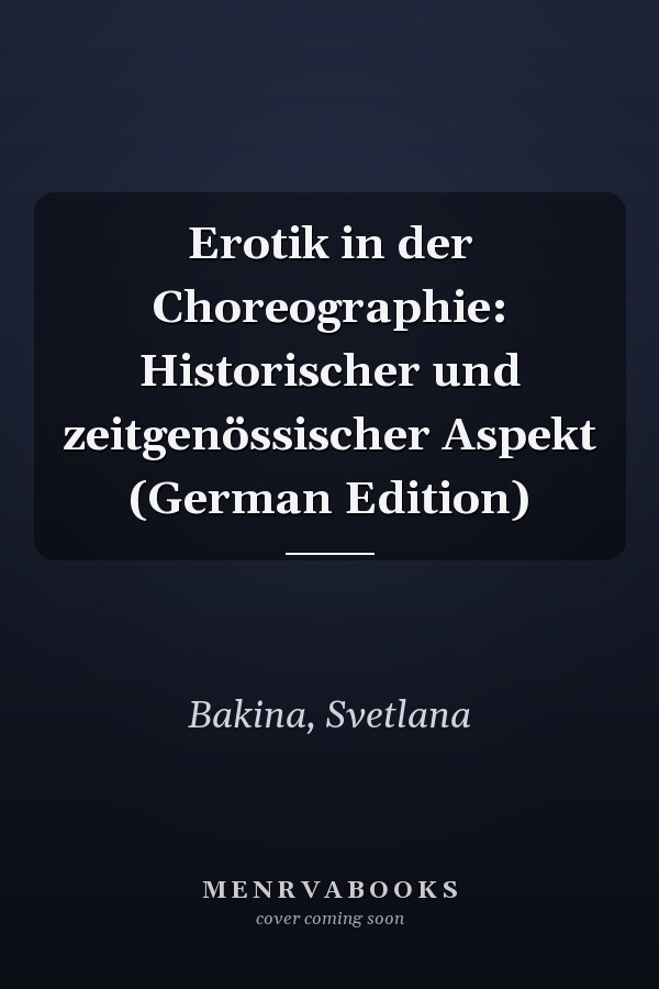 Erotik in der Choreographie: Historischer und zeitgenössischer Aspekt (German Edition)