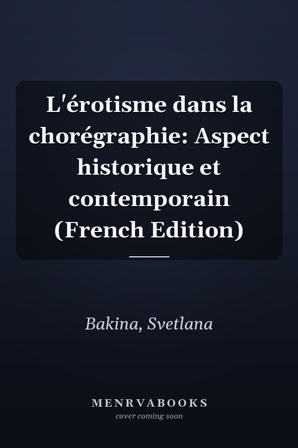 L'érotisme dans la chorégraphie: Aspect historique et contemporain (French Edition)