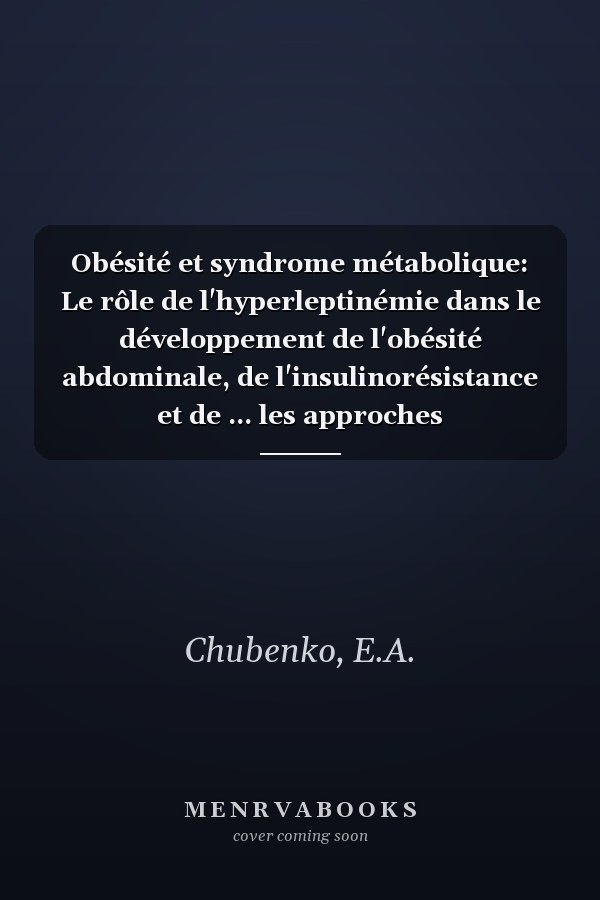 Obésité et syndrome métabolique: Le rôle de l'hyperleptinémie dans le développement de l'obésité abdominale, de l'insulinorésistance et de ... les approches thérapeutiques (French Edition)