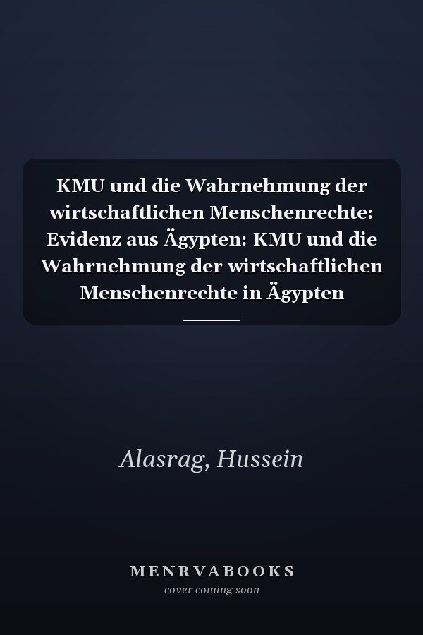 KMU und die Wahrnehmung der wirtschaftlichen Menschenrechte: Evidenz aus Ägypten: KMU und die Wahrnehmung der wirtschaftlichen Menschenrechte in Ägypten (German Edition)