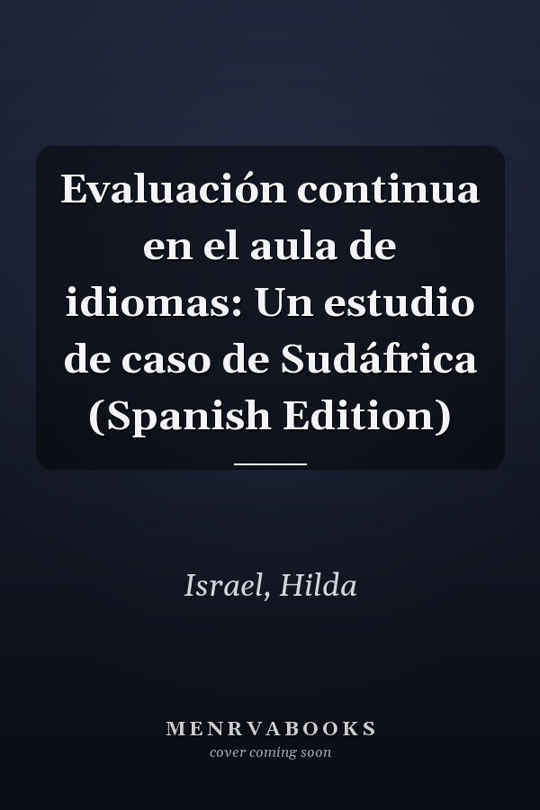 Evaluación continua en el aula de idiomas: Un estudio de caso de Sudáfrica (Spanish Edition)