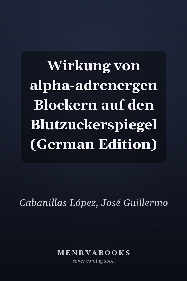 Wirkung von alpha-adrenergen Blockern auf den Blutzuckerspiegel (German Edition)
