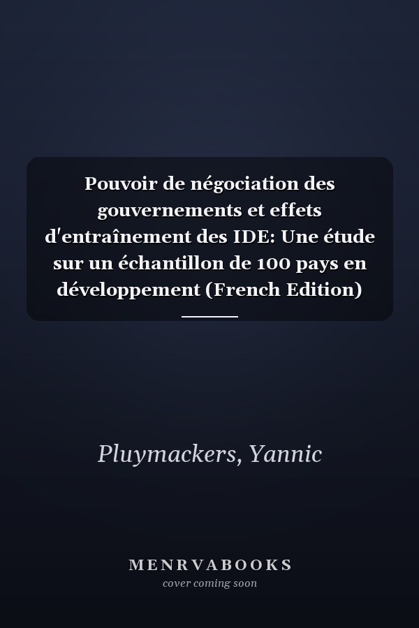 Pouvoir de négociation des gouvernements et effets d'entraînement des IDE: Une étude sur un échantillon de 100 pays en développement (French Edition)