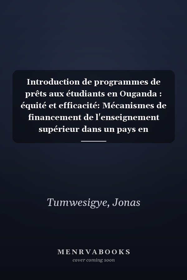 Introduction de programmes de prêts aux étudiants en Ouganda : équité et efficacité: Mécanismes de financement de l'enseignement supérieur dans un pays en développement (French Edition)