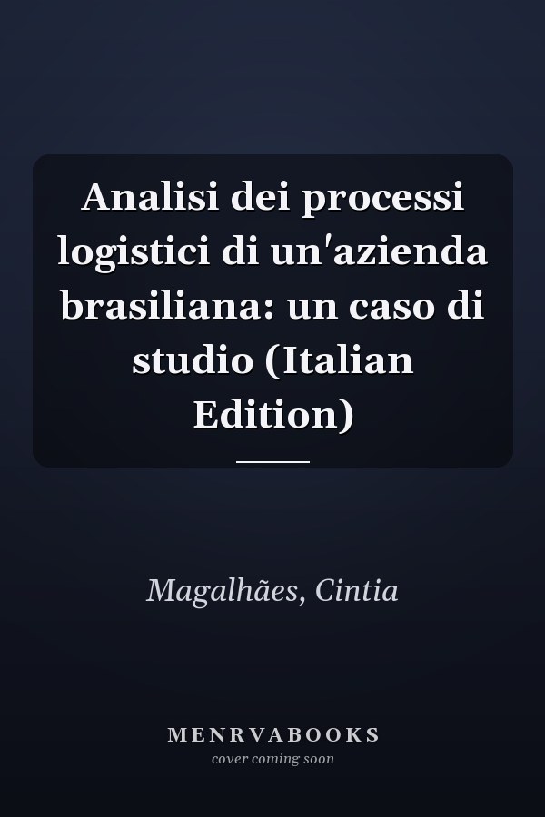 Analisi dei processi logistici di un'azienda brasiliana: un caso di studio (Italian Edition)